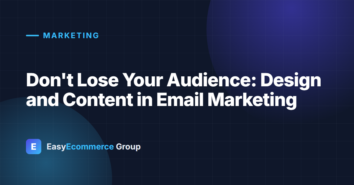 Don't Lose Your Audience: Design and Content in Email Marketing